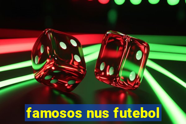 famosos nus futebol